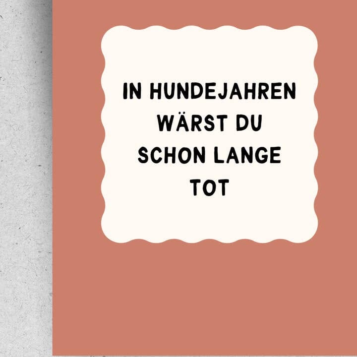 Postkarte "In Hundejahren wärst du schon lange tot" Postkarte Pinlin 